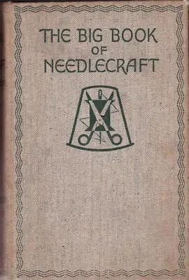 THE BIG BOOK OF NEEDLECRAFT~ Hardback Book Published Circa 1926 • £12