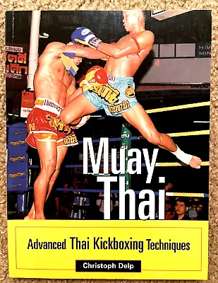 Muay Thai: Advanced Thai Kickboxing Techniques By Christoph Delp • $24.99