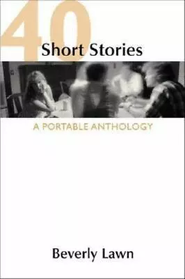 40 Short Stories: A Portable Anthology - Paperback Beverly Lawn 0312259123 • $6.32