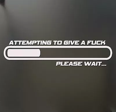 $2.99 • Buy Attempting To Give A F*c Please Wait Sticker Funny JDM Low Car Window Decal