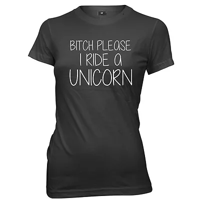 Bitch Please I Ride A Unicorn Womens Ladies Funny T-Shirt • £11.99