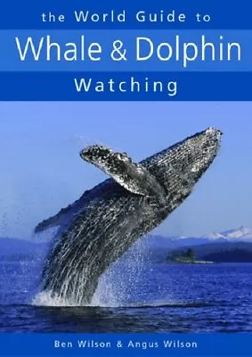 The World Guide To Whale And Dolphin Watching By Wilson Angus Paperback Book • £10.13