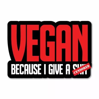 Vegan Because I Give A Sht Sticker Decal Vegan Vegetarian Food Laptop Planet • $5.99