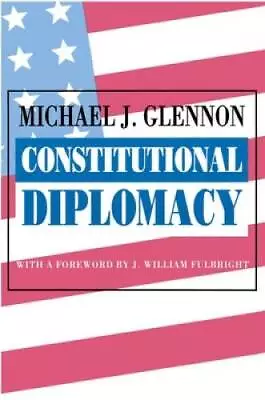 Constitutional Diplomacy - Hardcover By Glennon Michael J - GOOD • $8.19