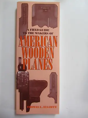 A Field Guide To The Makers Of American Wooden Planes By Thomas L Elliot- VG • $16