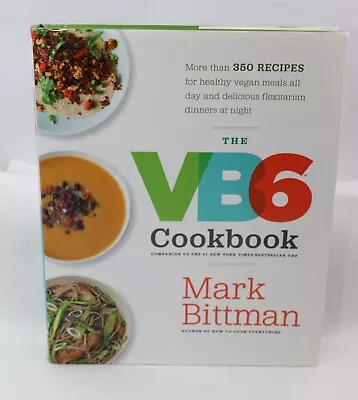 The VB6 Cookbook : More Than 350 Recipes For Healthy Vegan Meals By Mark Bittman • $18.99