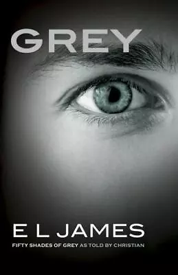 Grey: Fifty Shades Of Grey As Told By Christian By James E. L. • $4.99