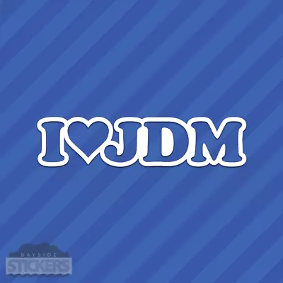 I Love JDM Heart Vinyl Decal Sticker Slammed Stanced Illest • $2.49