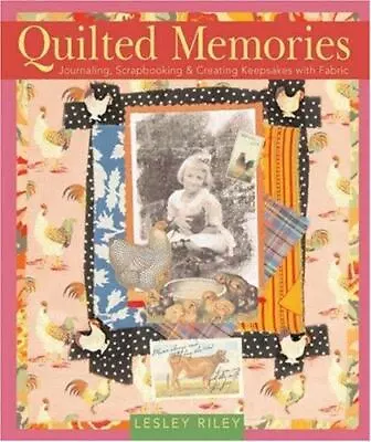 Quilted Memories: Journaling Scrapbooking & Cr- Riley 9781402740664 Paperback • $5.76