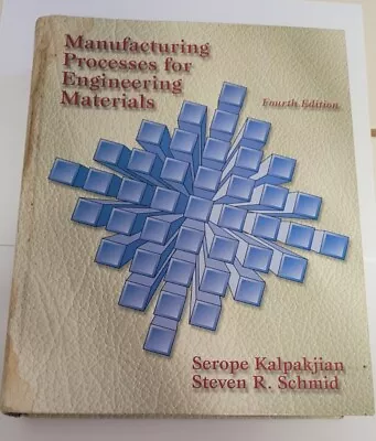 Manufacturing Processes For Engineering Materials By Steven R. Schmid And Serope • $10
