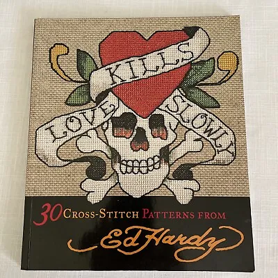 Love Kills Slowly: 30 Cross-Stitch Patterns By Ed Hardy 2010 Paperback • $18.99