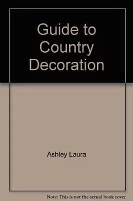 Guide To Country Decoration Ashley Laura Used; Good Book • £2.98