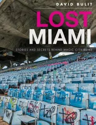 Lost Miami: Stories And Secrets Behind Magic City Ruins • $28.56