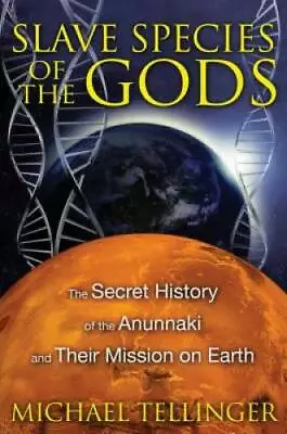 Slave Species Of The Gods: The Secret History Of The Anunnaki And Their M - GOOD • $16.47