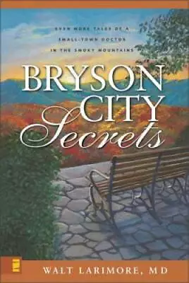 Bryson City Secrets: Even More Tales Of A Small-Town Doctor In The Smoky  - GOOD • $4.53