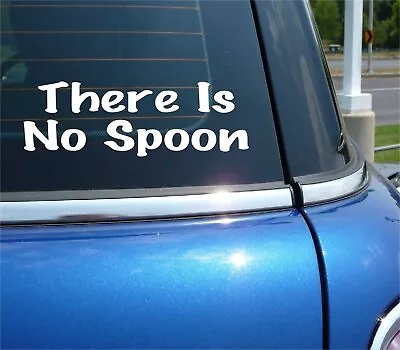 There Is No Spoon Decal Sticker Movie Quote Neo Oracle Fun Funny Car Truck • $2.61