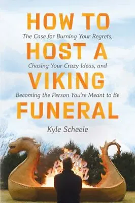 How To Host A Viking Funeral: The Case For Burning Your Regrets Chasing Your Cr • $5.51