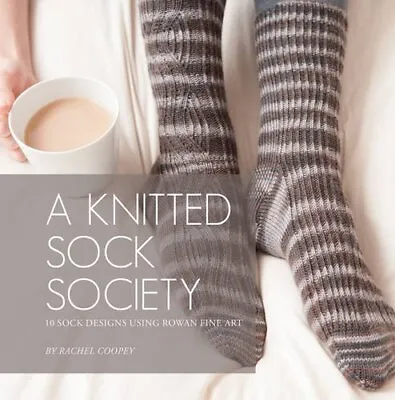 A Knitted Sock Society: 10 Sock Designs Using Rowan Fine Art With Special Techn • £7.26