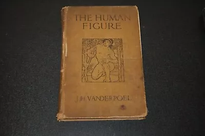 The Human Figure By J.H. Vanderpoel Thirteenth Edition Printed 1911 • $71.95