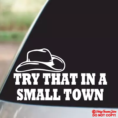 Try That In A Small Town Cowboy Hat - Vinyl Decal Sticker Car Window Bumper Usa • $2.99