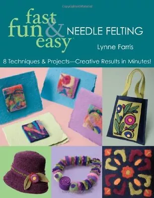 Fast Fun And Easy Needle Felting (Fun Fast & Easy) By Farris Lynne Paperback • £8.46