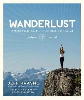 Wanderlust: A Modern Yogi's Guide To Discovering Your Best Self By Jeff Krasno • $7.49