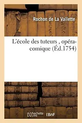 L'ecole Des Tuteurs  Opera-comique Par M. Rochon De La Valette               • $21.52