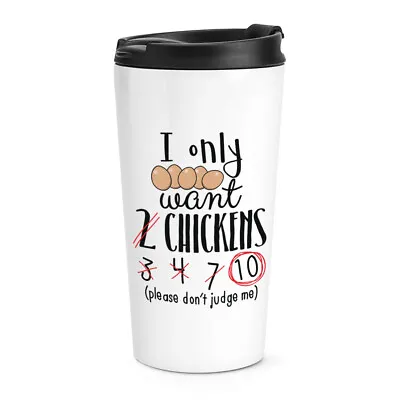 I Only Want 2 Chickens Travel Mug Cup Funny Animal Pet Thermal Tumbler • $44.18