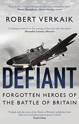 Defiant: Forgotten Heroes Of The Battle Of Britain By Verkaik Robert Book The • $10.58