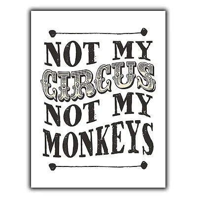 NOT MY CIRCUS NOT MY MONKEYS Quote SIGN METAL PLAQUE Humorous Print • £4.45
