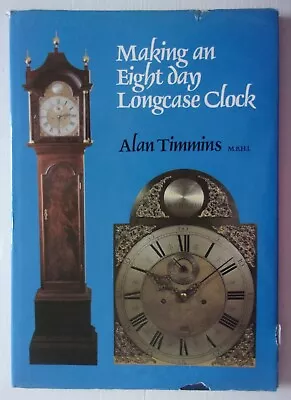 Making An Eight Day Longcase Clock. Incl. Cutting Clock Gears. Alan Timmins. • £9.99