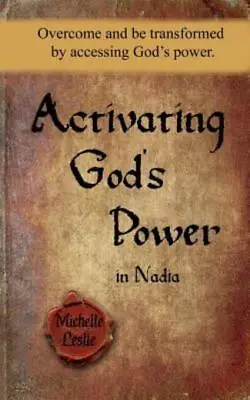 Activating God's Power In Nadia: Overcome And Be Transformed By Accessing G... • $12.12
