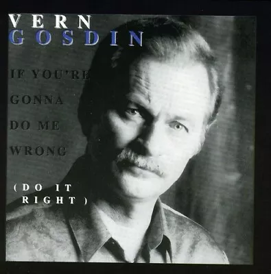 Vern Gosdin - If You're Gonna Do Me Wrong Do It Right  CD • $12.99