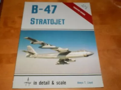 B-47 STRATOJET IN DETAIL AND SCALE D & S VOL. 18 USAF SAC Strategic Bomber Book • $39.95