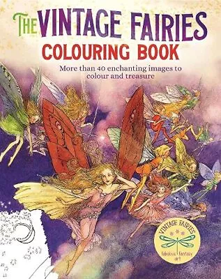 The Vintage Fairies Colouring Book: More Than 40 Enchanting Images To Colour And • £9.43