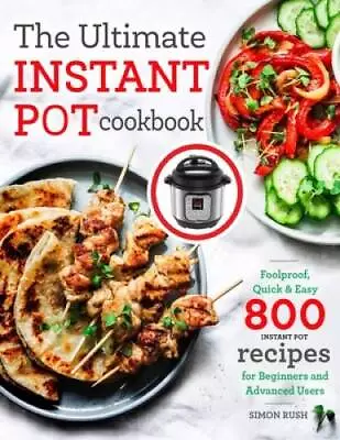 The Ultimate Instant Pot Cookbook: Foolproof Quick & Easy 800 Instant Po - GOOD • $4.66