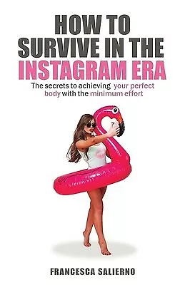 How Survive In Era Instagram: Secrets Achieving By Salierno Francesca • $33.32