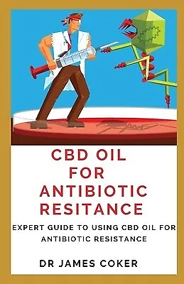 $26.19 • Buy CBD Oil For Antibiotic Resistance Expert Guide Using CBD Oil By Coker James