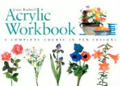 Rodwell Jenny : Acrylic Workbook: A Complete Course In T FREE Shipping Save £s • £2.97