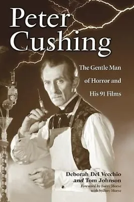 Peter Cushing The Gentle Man Of Horror And His 91 Films 9780786444953 • £39.99