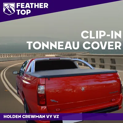 Feathertop Clip In Soft Tonneau Cover For Holden Crewman VY VZ 2003 To 2007 Ute • $227.43