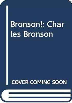 Bronson!: Charles Bronson-W.A. Harbinson • £4.87