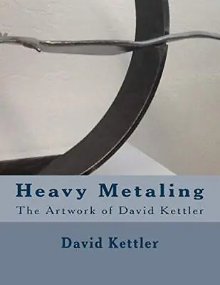 Heavy Metaling: The Artwork Of David Kettler. Kettler 9781533330116 New<| • £14.16