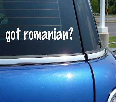 Got Romanian? CAR DECAL BUMPER STICKER VINYL FUNNY JOKE WINDOW • £2.89