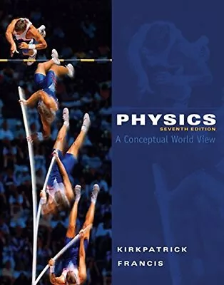 PHYSICS: A CONCEPTUAL WORLD VIEW 7TH EDITION (AVAILABLE By Larry D. Kirkpatrick • $27.95