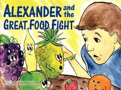 Alexander And The Great Food Fight By Hawkins Linda J. • $23.37