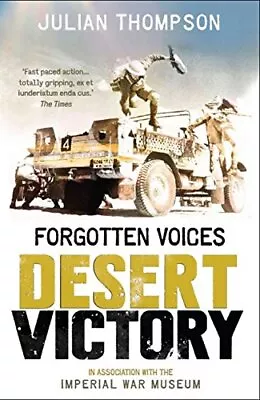 FORGOTTEN VOICES DESERT VICTORY By Julian Thompson & Imperial War Museum *Mint* • $29.75