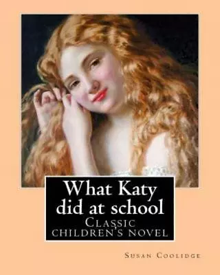 What Katy Did At School  By: Susan Coolidge((Sarah Chauncey Woolsey) (Illus... • $11.39