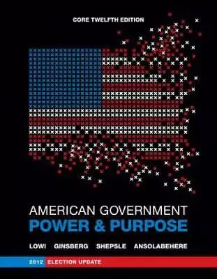 American Government: Power And Purpose (Core Twelfth Edition 2012 Electi - GOOD • $19.93