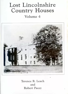 Lost Lincolnshire Country Houses Volume 4 By   Terence R. Leach & Robert Pacey • £5